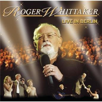 Live in Berlin - Roger Whittaker - Muziek - ARIOLA - 0828765648028 - 2 februari 2004