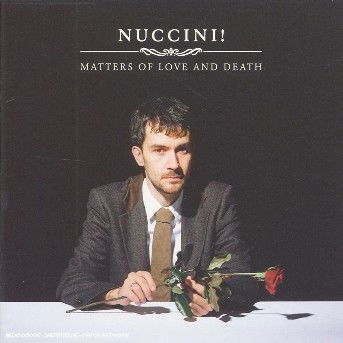 Matters Of Love And Death - Nuccini - Musikk - 2ND REC - 0880918079028 - 29. januar 2007