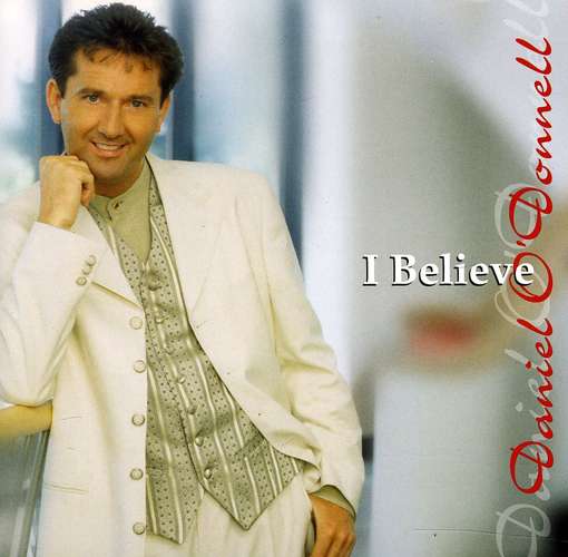 I Believe - Daniel O'donnell - Musikk - IMT - 0886979885028 - 24. januar 2012