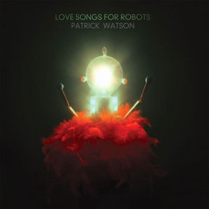 Love Songs For Robots - Patrick Watson - Música - DOMINO - 0887828036028 - 7 de maio de 2015