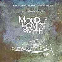 Mayor Of Toytown Is Dead - Mordecai Smyth - Music - MEGA DODO - 1357141581028 - October 26, 2017