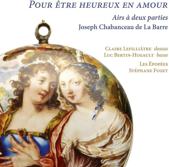 Claire Lefilliatre · Joseph Chabanceau De La Barre: Pour Etre Heureux En Amour (CD) (2024)