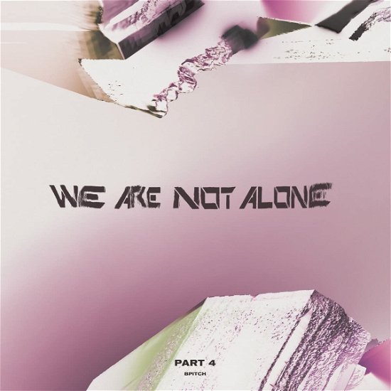 We Are Not Alone - Part 4 - V/A - Musiikki - BPITCH CONTROL - 4260600222028 - perjantai 13. tammikuuta 2023
