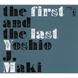 Cover for Yoshio J. Maki · First And The Last (CD) [Japan Import edition] (2023)