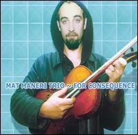 Cover for Mat -Trio- Maneri · For Consequence (CD) (2011)