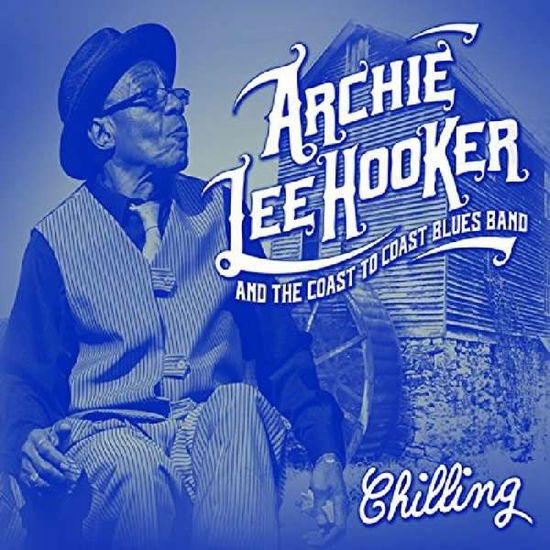 Cover for Hooker,archie Lee &amp; the Coast to Coast Blues Band · Chilling (CD) [Digipak] (2022)