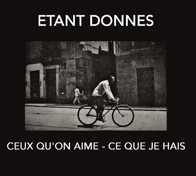 Cover for Etant Donnes · Ceux QuOn Aime - Ce Que Je Hais (CD) (2022)