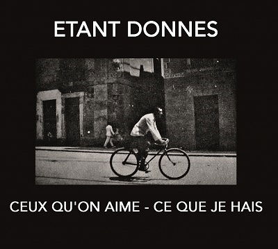 Ceux QuOn Aime - Ce Que Je Hais - Etant Donnes - Musik - KLANGGALERIE - 5052571098028 - 13. maj 2022