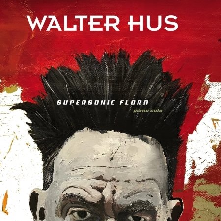 Cover for Walter Hus · Supersonic Flora (CD) [Digipak] (2018)