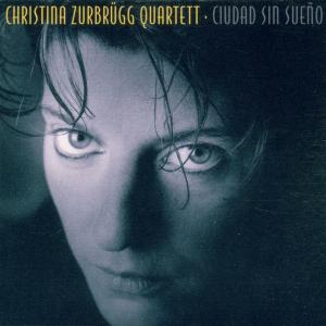 Cover for Christina Zurbrugg Quartett · Ciudad Sin Sueño (CD) (2021)