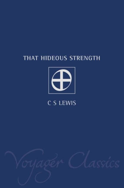 That Hideous Strength - Voyager Classics S. - C.S. Lewis - Bøger - HarperCollins Publishers - 9780007122028 - 3. december 2001