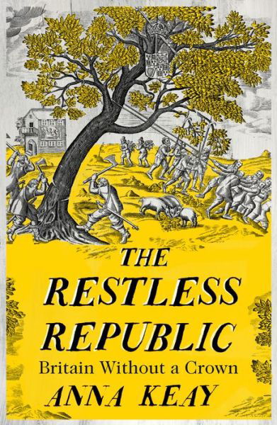 Cover for Anna Keay · The Restless Republic: Britain without a Crown (Hardcover Book) (2022)