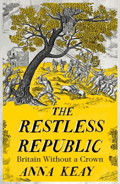 The Restless Republic: Britain without a Crown - Anna Keay - Livros - HarperCollins Publishers - 9780008282028 - 3 de março de 2022