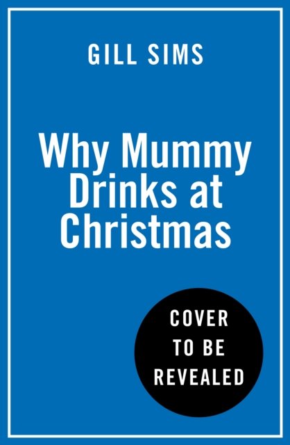 Why Mummy Drinks at Christmas - Gill Sims - Bücher - HarperCollins Publishers - 9780008592028 - 26. Oktober 2023