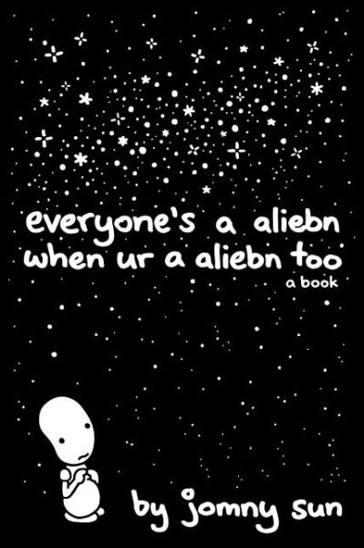 Everyone's a Aliebn When Ur a Aliebn Too: A Book - Jomny Sun - Livros - HarperCollins Publishers Inc - 9780062569028 - 21 de setembro de 2017
