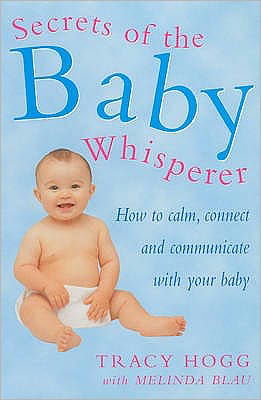 Secrets Of The Baby Whisperer: How to Calm, Connect and Communicate with your Baby - Melinda Blau - Kirjat - Ebury Publishing - 9780091857028 - torstai 1. helmikuuta 2001