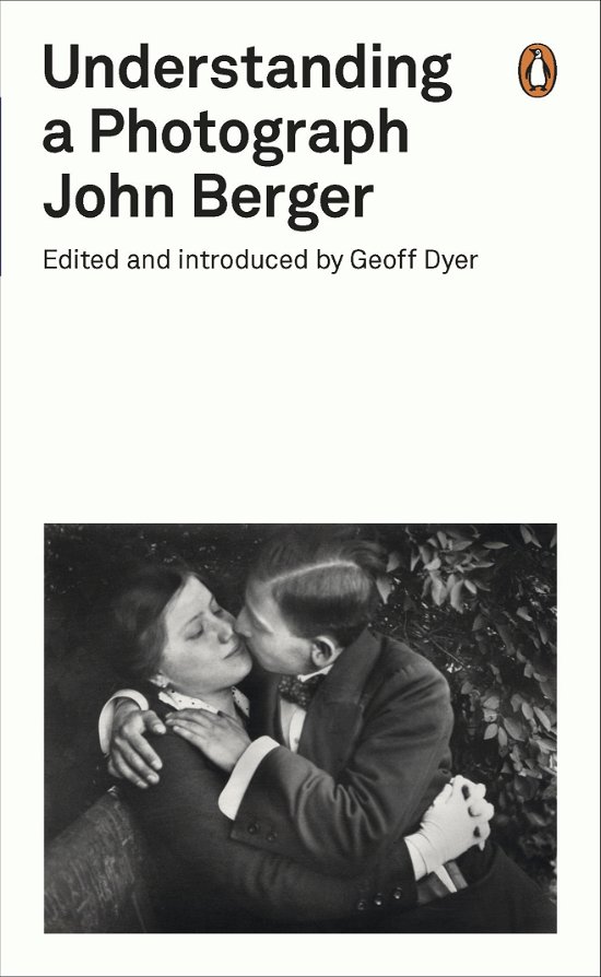 Understanding a Photograph - Penguin Modern Classics - John Berger - Books - Penguin Books Ltd - 9780141392028 - November 7, 2013
