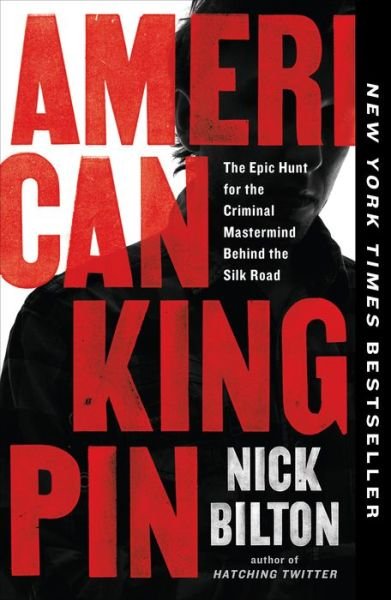 Cover for Nick Bilton · American Kingpin: The Epic Hunt for the Criminal Mastermind Behind the Silk Road (Bog) (2018)