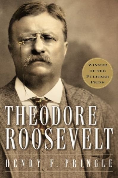 Cover for Henry F. Pringle · Theodore Roosevelt: a Biography (Paperback Book) (2003)