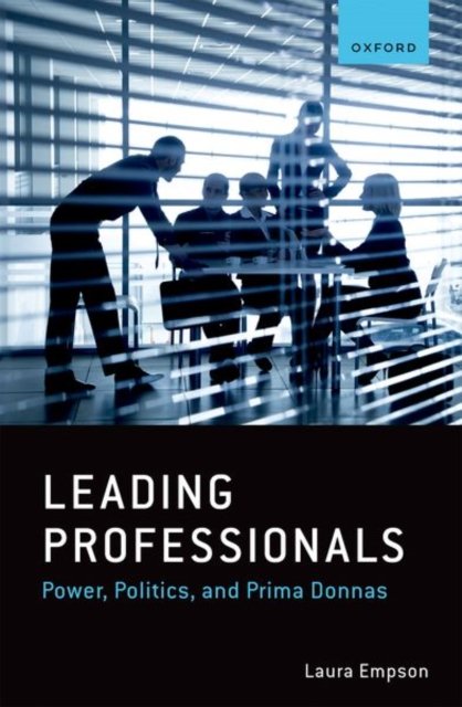 Cover for Empson, Laura (Professor in the Management of Professional Service Firms and Director of the Centre for Professional Service Firms, Professor in the Management of Professional Service Firms and Director of the Centre for Professional Service Firms, Bayes  · Leading Professionals: Power, Politics, and Prima Donnas (Paperback Book) (2022)