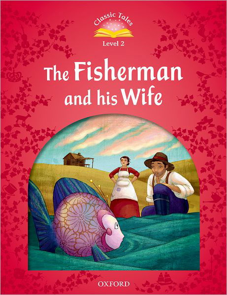 Classic Tales Second Edition: Level 2: The Fisherman and His Wife - Classic Tales Second Edition - Sue Arengo - Książki - Oxford University Press - 9780194239028 - 28 lipca 2011