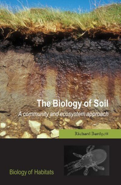 Cover for Bardgett, Richard (, Institute of Environmental and Natural Sciences, University of Lancaster, UK) · The Biology of Soil: A community and ecosystem approach - Biology of Habitats (Hardcover Book) (2005)