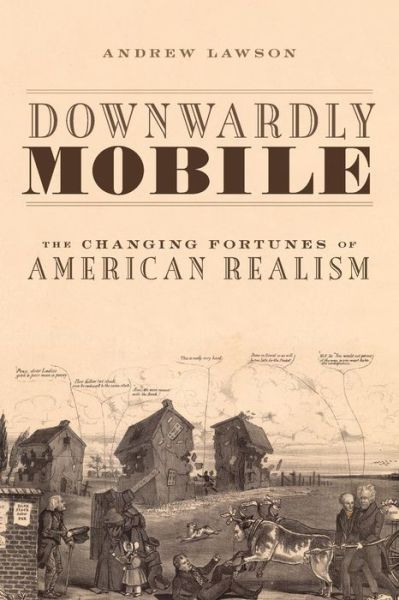 Cover for Lawson, Andrew (Principal Lecturer in English Literature, Leeds Metropolitan University, Principal Lecturer in English Literature, Leeds Metropolitan University, Leeds Metropolitan University) · Downwardly Mobile: The Changing Fortunes of American Realism (Paperback Book) (2014)