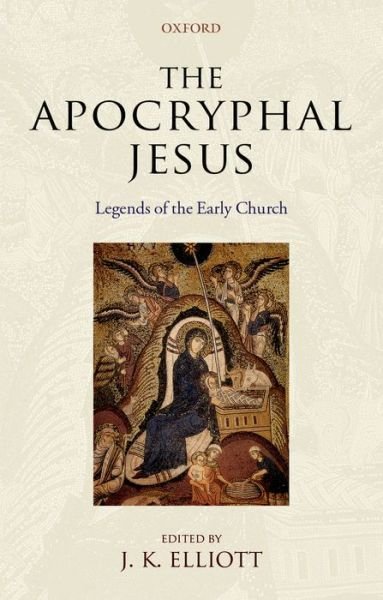 Cover for J K Elliott · The Apocryphal Jesus: Legends of the Early Church (Paperback Book) (2008)