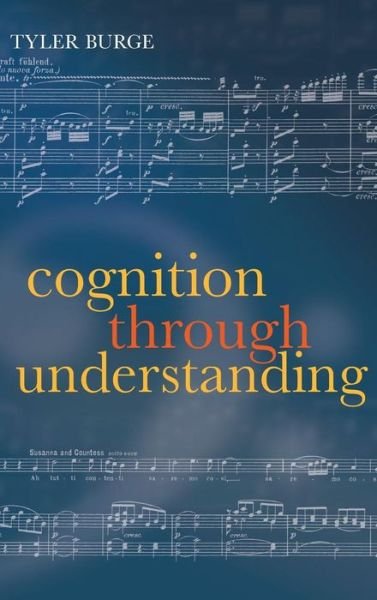 Cover for Burge, Tyler (University of California, Los Angeles) · Cognition Through Understanding: Self-Knowledge, Interlocution, Reasoning, Reflection: Philosophical Essays, Volume 3 (Hardcover Book) (2013)