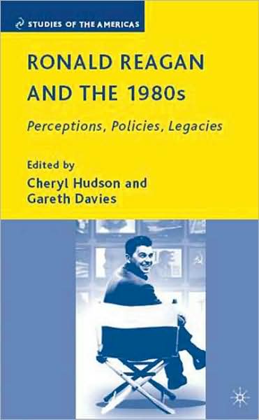 Cover for Gareth Bryn Davies · Ronald Reagan and the 1980s: Perceptions, Policies, Legacies - Studies of the Americas (Hardcover Book) (2008)