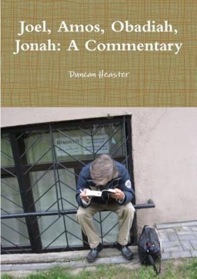 Cover for Duncan Heaster · Joel, Amos, Obadiah, Jonah : A Commentary (Paperback Book) (2017)