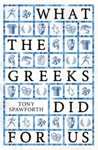 What the Greeks Did for Us - Tony Spawforth - Livros - Yale University Press - 9780300258028 - 14 de março de 2023