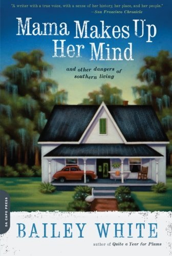 Cover for Bailey White · Mama Makes Up Her Mind: and Other Dangers of Southern Living (Pocketbok) [Reprint edition] (2009)