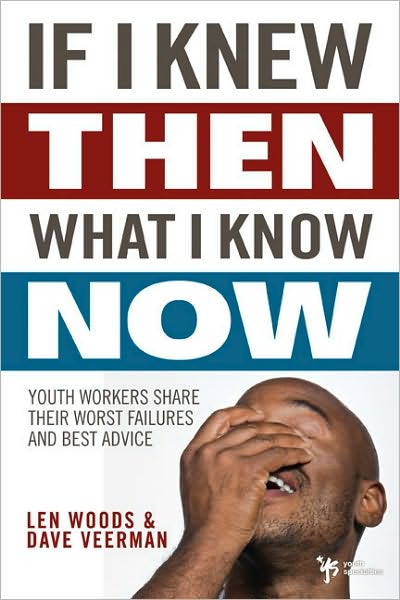 Cover for Len Woods · If I Knew Then What I Know Now: Youth Workers Share Their Worst Failures and Best Advice (Paperback Book) (2009)