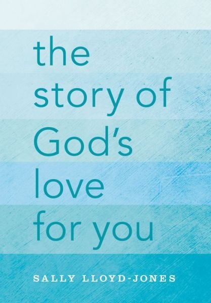 The Story of God's Love for You - Sally Lloyd-Jones - Books - Zondervan - 9780310736028 - January 28, 2016