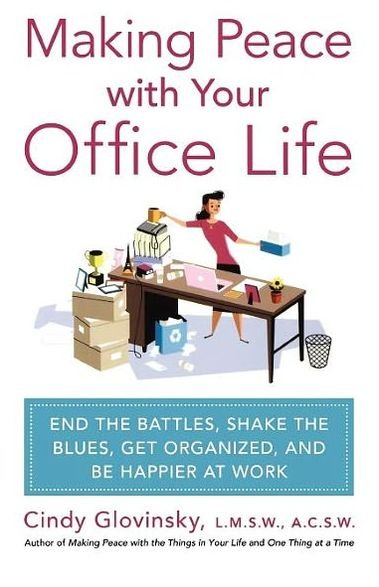 Cindy Glovinsky · Making Peace with Your Office Life: End the Battles, Shake the Blues, Get Organized, and Be Happier at Work (Paperback Book) (2010)