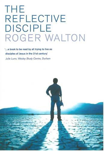 Cover for Roger Walton · The Reflective Disciple: Learning to Live as faithful followers of Jesus in the twenty-first century (Pocketbok) (2009)