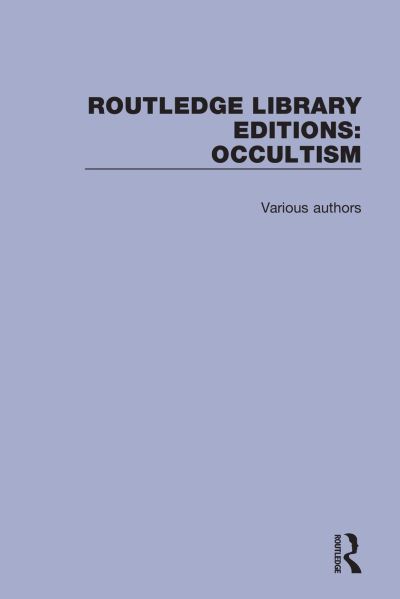 Cover for Various Authors · Routledge Library Editions: Occultism - Routledge Library Editions: Occultism (Book) (2019)