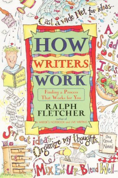 How Writers Work: Finding a Process That Works for You - Ralph Fletcher - Books - HarperCollins - 9780380797028 - July 25, 2000