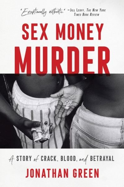 Cover for Jonathan Green · Sex Money Murder: A Story of Crack, Blood, and Betrayal (Taschenbuch) (2019)