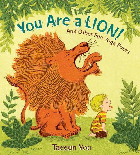 You Are a Lion! and Other Fun Yoga Poses - Tae-eun Yoo - Books - Nancy Paulsen Books - 9780399256028 - March 15, 2012