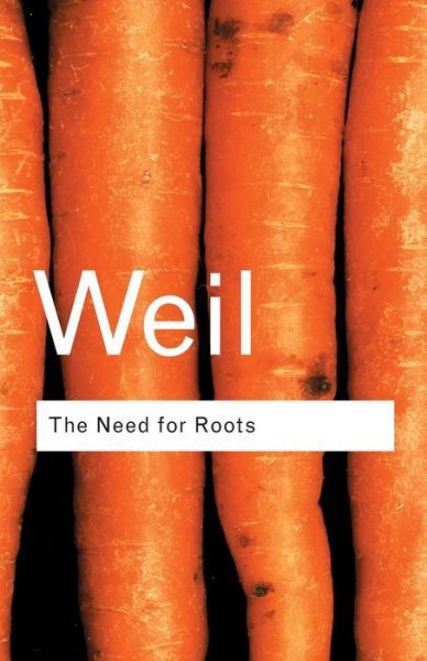 Cover for Simone Weil · The Need for Roots: Prelude to a Declaration of Duties Towards Mankind - Routledge Classics (Taschenbuch) (2001)