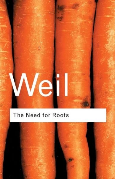 Cover for Simone Weil · The Need for Roots: Prelude to a Declaration of Duties Towards Mankind - Routledge Classics (Paperback Bog) (2001)