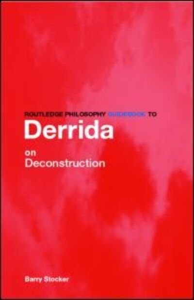 Cover for Stocker, Barry (Yeditepi University, Turkey) · Routledge Philosophy Guidebook to Derrida on Deconstruction - Routledge Philosophy GuideBooks (Paperback Book) (2006)