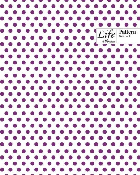 Cover for Design · Life By Design Pattern Notebook: Wide Ruled Dotted Lines, 100 Sheets (Large 8 x 10 In) Purple Cover (Pocketbok) (2020)