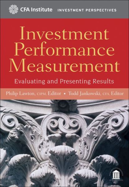 Investment Performance Measurement: Evaluating and Presenting Results - CFA Institute Investment Perspectives - P Lawton - Books - John Wiley & Sons Inc - 9780470395028 - April 28, 2009