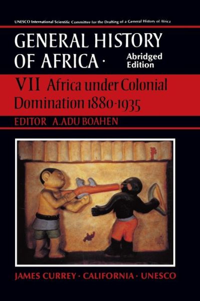 Cover for A Adu Boahen · Unesco General History of Africa, Vol. Vii, Abridged Edition: Africa Under Colonial Domination 1880-1935 (Paperback Book) (1990)