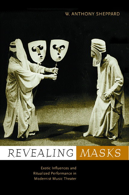 Cover for W. Anthony Sheppard · Revealing Masks: Exotic Influences and Ritualized Performance in Modernist Music Theater - California Studies in 20th-Century Music (Hardcover Book) (2001)