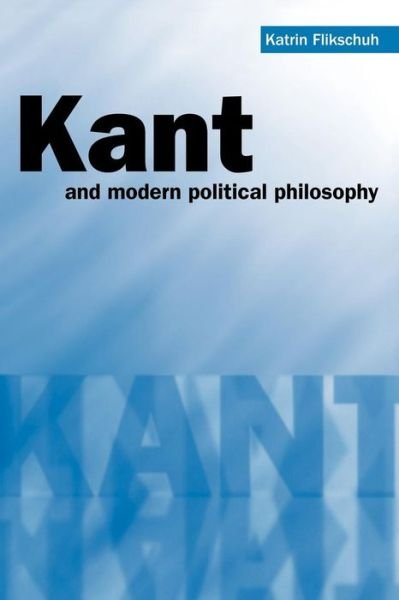 Cover for Flikschuh, Katrin (University of Essex) · Kant and Modern Political Philosophy (Paperback Book) (2008)