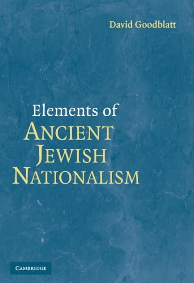 Cover for Goodblatt  , David (University of California, San Diego) · Elements of Ancient Jewish Nationalism (Hardcover Book) (2006)